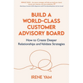 Build a World-Class Customer Advisory Board: How to Create Deeper Relationships and Validate Strategies - Paperback
