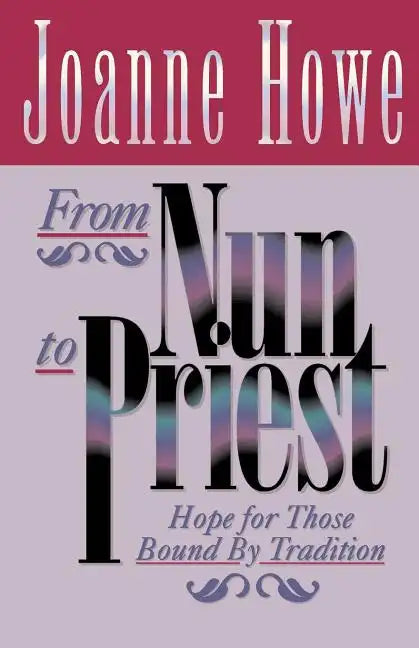 From Nun to Priest: Hope for Those Bound by Tradition - Paperback