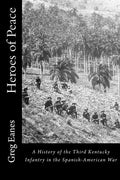Heroes of Peace: A History of the Third Kentucky Infantry in the Spanish-American War - Paperback