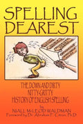Spelling Dearest: The Down and Dirty, Nitty-Gritty History of English Spelling - Paperback