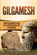 Gilgamesh: Una Fascinante Guía de la Epopeya del rey Gilgamesh - Paperback