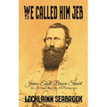 We Called Him Jeb: James Ewell Brown Stuart as He Was Seen by His Contemporaries - Paperback
