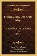 Florian Mayr, Der Kraft-Mayr: A Humorous Tale Of Musical Life (1914) - Paperback