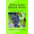 Does God Drink Wine: The Truth About Bible Wine - Paperback