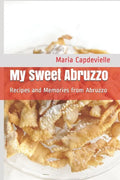 My Sweet Abruzzo: Recipes and Memories from Abruzzo - Paperback