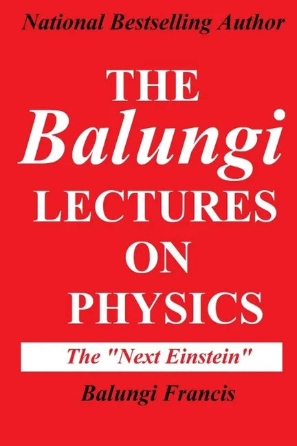 The Balungi Lectures on Physics: Mainly Dark Matter, Black Holes, Quantum Mechanics, General Relativity and Quantum Gravity - Paperback