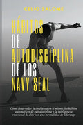 Hábitos de autodisciplina de los Navy Seal: Cómo desarrollar la confianza en sí mismo, los hábitos automáticos de autodisciplina y la inteligenc - Paperback