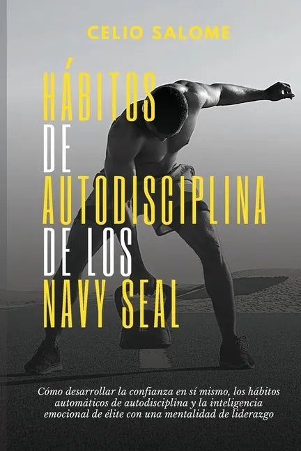 Hábitos de autodisciplina de los Navy Seal: Cómo desarrollar la confianza en sí mismo, los hábitos automáticos de autodisciplina y la inteligenc - Paperback