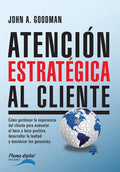 Atencion Estrategica al Cliente: Cómo gestionar la experiencia del cliente para aumentar el boca a boca positivo, desarrollar la lealtad y maximizar l - Paperback