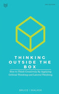 Thinking Outside The Box: How to Think Creatively By Applying Critical Thinking and Lateral Thinking - Paperback