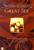 The Ultimate Guide to Great Sex: Sensual, Fun & Exciting Games to Fill Your Relationship with Hot & Passionate Sex! - Paperback