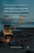 Settler Colonialism and (Re)Conciliation: Frontier Violence, Affective Performances, and Imaginative Refoundings - Paperback