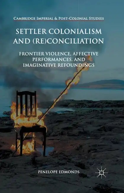 Settler Colonialism and (Re)Conciliation: Frontier Violence, Affective Performances, and Imaginative Refoundings - Paperback