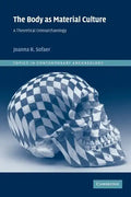 The Body as Material Culture: A Theoretical Osteoarchaeology - Paperback
