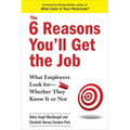 The 6 Reasons You'll Get the Job: What Employers Look for--Whether They Know It or Not - Paperback