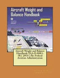 Aircraft Weight and Balance Handbook: FAA-H-8083-1B ( 2016 ) By: Federal Aviation Administration - Paperback