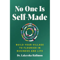 No One Is Self-Made: Build Your Village to Flourish in Business and Life - Hardcover