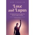 Love and Lupus: A love story around one woman's lifelong struggles with Lupus - Paperback