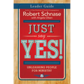 Just Say Yes! Leader Guide: Unleashing People for Ministry - Paperback