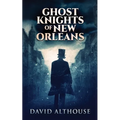 Ghost Knights Of New Orleans - Paperback