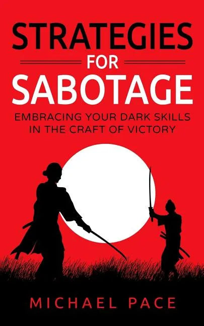 Strategies For Sabotage: Embracing Your Dark Skills In The Craft Of Victory - Paperback
