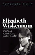 Elizabeth Wiskemann: Scholar, Journalist, Secret Agent - Hardcover