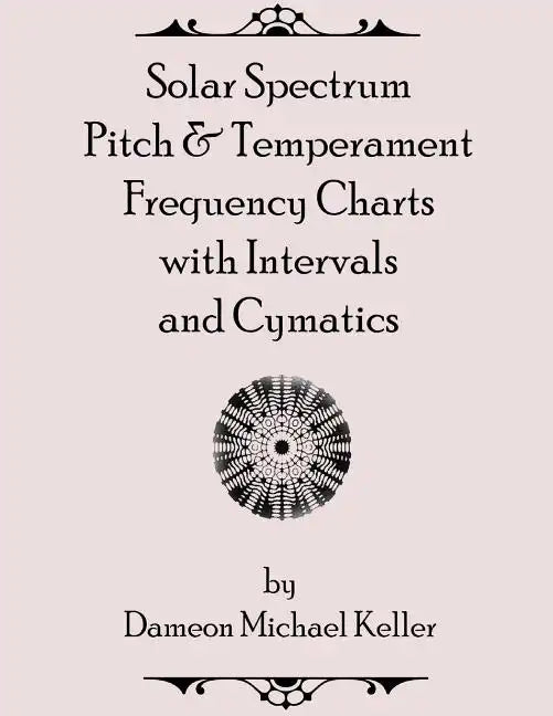 Solar Spectrum Pitch & Temperament Frequency Charts with Intervals and Cymatics: 2nd Edition - Paperback