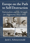 Europe on the Path to Self-Destruction: Nationalism and the Struggle for Hegemony, 1815-1945 - Paperback