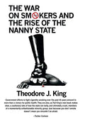 The War on Smokers and the Rise of the Nanny State - Hardcover