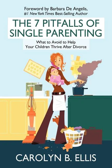 The 7 Pitfalls of Single Parenting: What to Avoid to Help Your Children Thrive After Divorce - Paperback