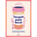 Terapia Para Llevar: 100 Herramientas Psicológicas Para Llevar Mejor Tu Día a Día / Therapy to Go - Paperback