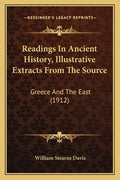 Readings In Ancient History, Illustrative Extracts From The Source: Greece And The East (1912) - Paperback