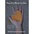 These Five Words Are Mine: Conversations with Life. My Journey to Awareness... Five Words at a Time. - Hardcover