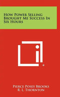 How Power Selling Brought Me Success In Six Hours - Hardcover