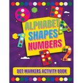 Dot Markers Activity Book: Alphabet, Shapes And Numbers / Do a dot page a day / A Dot Art Coloring Book for Toddlers / Art Paint Daubers Kids Act - Paperback