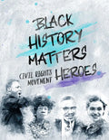 Black History Matters: Civil Rights Movement Heroes - Paperback