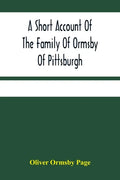 A Short Account Of The Family Of Ormsby Of Pittsburgh - Paperback