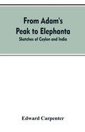 From Adam's Peak to Elephanta: Sketches of Ceylon and India - Paperback