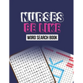 Nurse Be Like Word Search Book: Word Search Activity Book for Nurse, Cleverly Hidden Word Searches for the Nurse, Unique Large Print Crossword Puzzle - Paperback