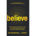 Believe: The one simple area of focus that can make your transformations and Continuous Improvement culture truly sustainable - Hardcover