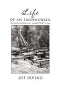 Life of an Ironworker: The Collected Works of Joseph Red Irving - Paperback