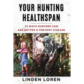 Your Hunting Healthspan: 73 Ways Hunters Can Age Better & Prevent Disease - Hardcover
