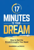 17 Minutes To Your Dream: How To Get The Breakthroughs You Need - Hardcover