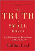 The Truth in Small Doses: Why We're Losing the War on Cancer - And How to Win It - Paperback