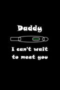 Daddy I can't wait to meet you: New way to surprise people you love and tell them you're pregnant - Paperback