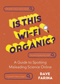 Is This Wi-Fi Organic?: A Guide to Spotting Misleading Science Online (Science Myths Debunked) - Paperback