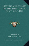 Cistercian Legends Of The Thirteenth Century (1872) - Hardcover