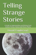 Telling Strange Stories: A Guide to Understanding and Writing Great Science Fiction, Fantasy and Horror Poetry - Paperback