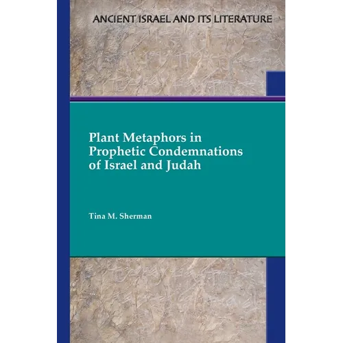 Plant Metaphors in Prophetic Condemnations of Israel and Judah - Paperback