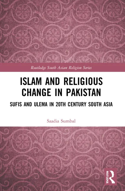 Islam and Religious Change in Pakistan: Sufis and Ulema in 20th Century South Asia - Paperback